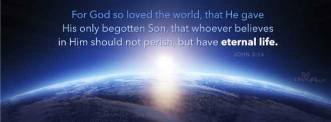 Meaning of For God so loved the world, that he gave his only begotten Son,  that whosoever believeth in him should not perish, but have everlasting  life. John 3:16